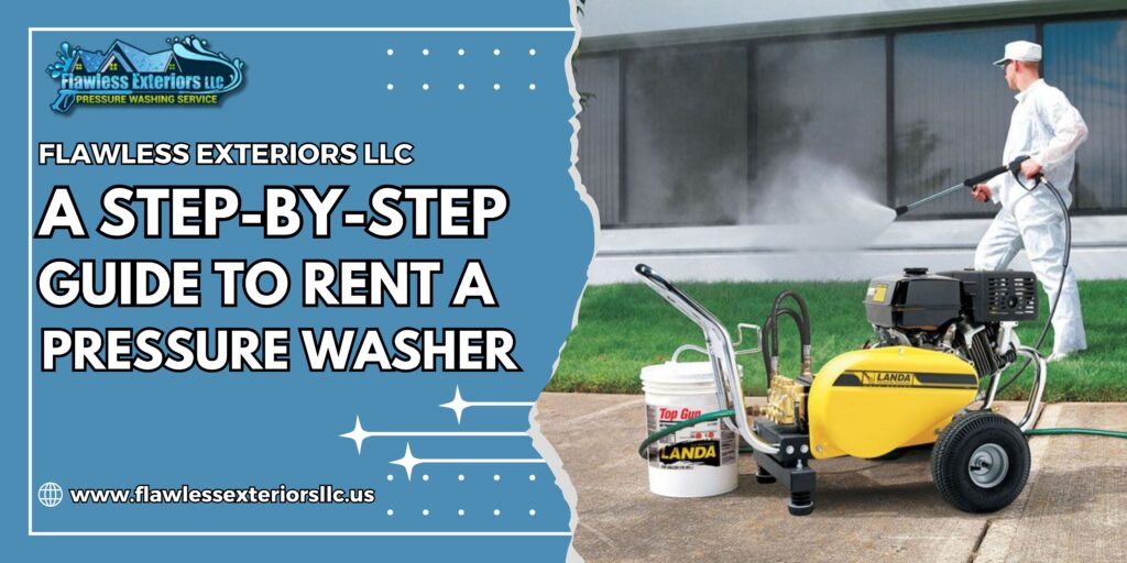 A Step-by-Step Guide to Rent A Pressure Washer